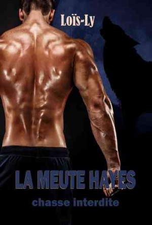 Loïs-Ly – La Meute Hayes, Tome 1 : La Chasse Interdite