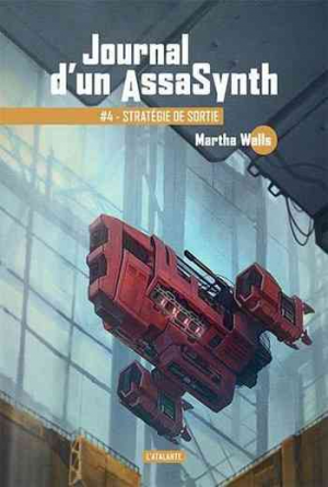 Martha Wells – Journal d’un AssaSynth, Tome 4 : Stratégie de sortie