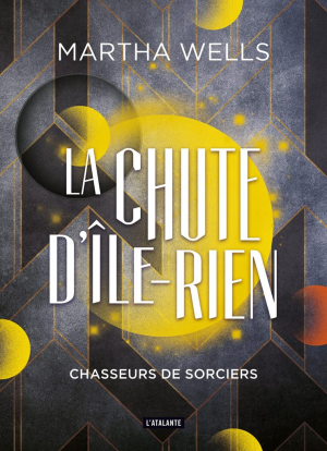 Martha Wells – La chute d’Ile-Rien, Tome 1 : Chasseurs de sorciers