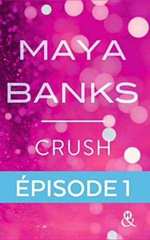 Maya Banks – Crush – Episode 1