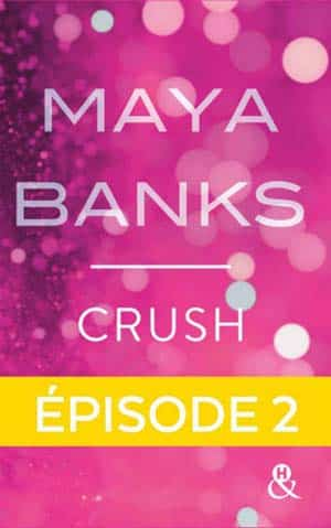 Maya Banks – Crush – Episode 2