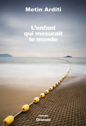 Metin Arditi – L’enfant qui mesurait le monde