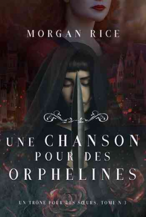 Morgan Rice – Un trône pour des sœurs, Tome 3 : Une chanson pour des orphelines