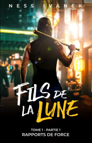 Ness Ivanek – Fils de la lune, Tome 1, Partie 1 : Rapports de force