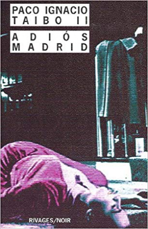 Paco Ignacio Taibo II – Adios Madrid