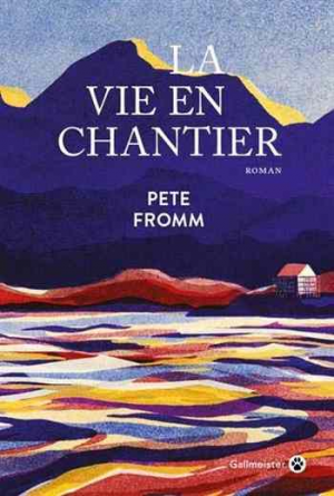 Pete Fromm – La Vie en chantier