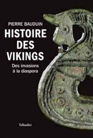 Pierre Bauduin – Histoire des vikings : Des invasions à la diaspora