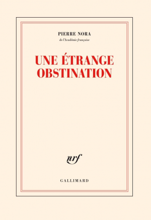 Pierre Nora – Une étrange obstination