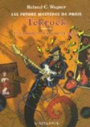 Roland C. Wagner – Tekrock: Les Futurs mystères de Paris,Tome 5