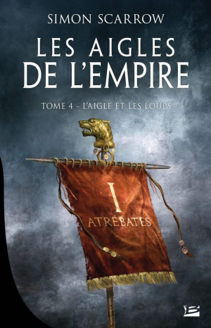 Simon Scarrow – Les Aigles de l’Empire, Tome 4 : L’Aigle et les Loups