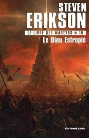 Steven Erikson – Le Livre des martyrs, Tome 10 : Le Dieu estropié