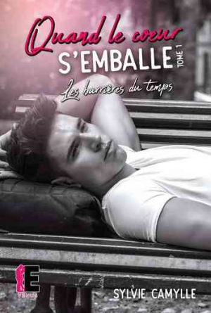 Sylvie Camylle – Quand le coeur s’emballe, Tome 1 : Les barrières du temps