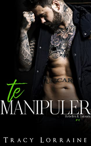 Tracy Lorraine – Rebelles et tatoués, Tome 4 : Te manipuler