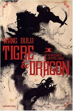 Wang Dulu – Tigre et Dragon, Tome 1 : Première époque : la vengeance de Petite Grue