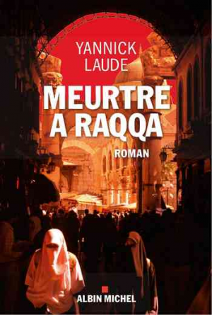 Yannick Laude – Meurtre à Raqqa