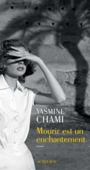 Yasmine Chami-Kettani – Mourir est un enchantement