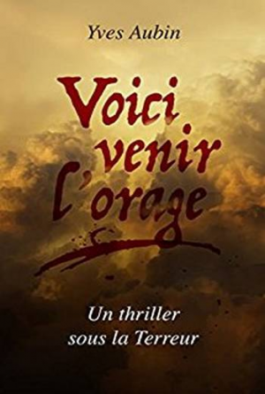 Yves Aubin – Voici venir l’orage : Un thriller sous la Terreur